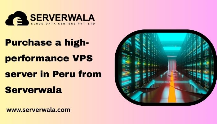 Purchase a high-performance VPS server in Peru from Serverwala